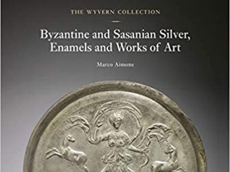 The Wyvern Collection: Byzantine and Sasanian Silver, Enamels and Works of Art