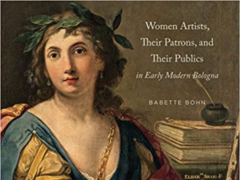 Women Artists, Their Patrons, and Their Publics in Early Modern Bologna.