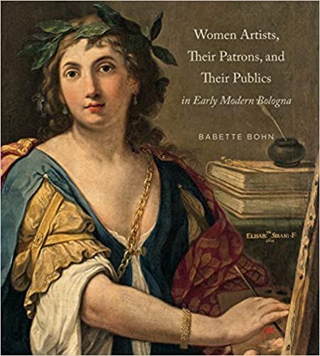 Women Artists, Their Patrons, and Their Publics in Early Modern Bologna.